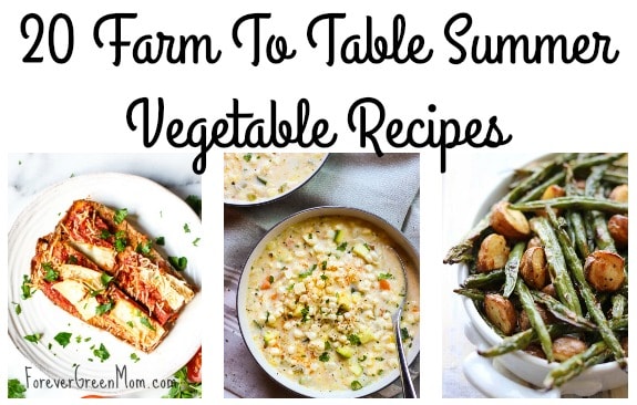 20 Farm To Table Summer Vegetable Recipes