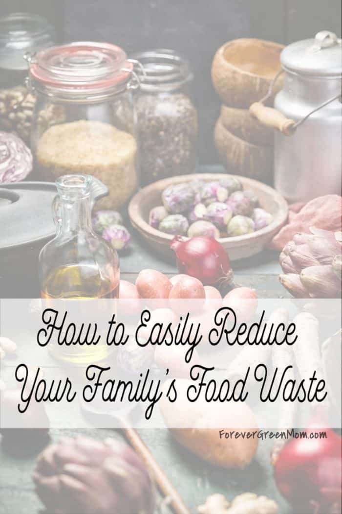 How to Easily Reduce Your Family’s Food Waste