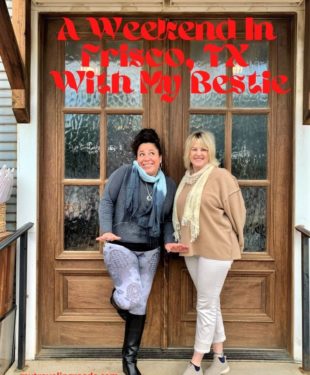A Weekend In Frisco TX With My Bestie