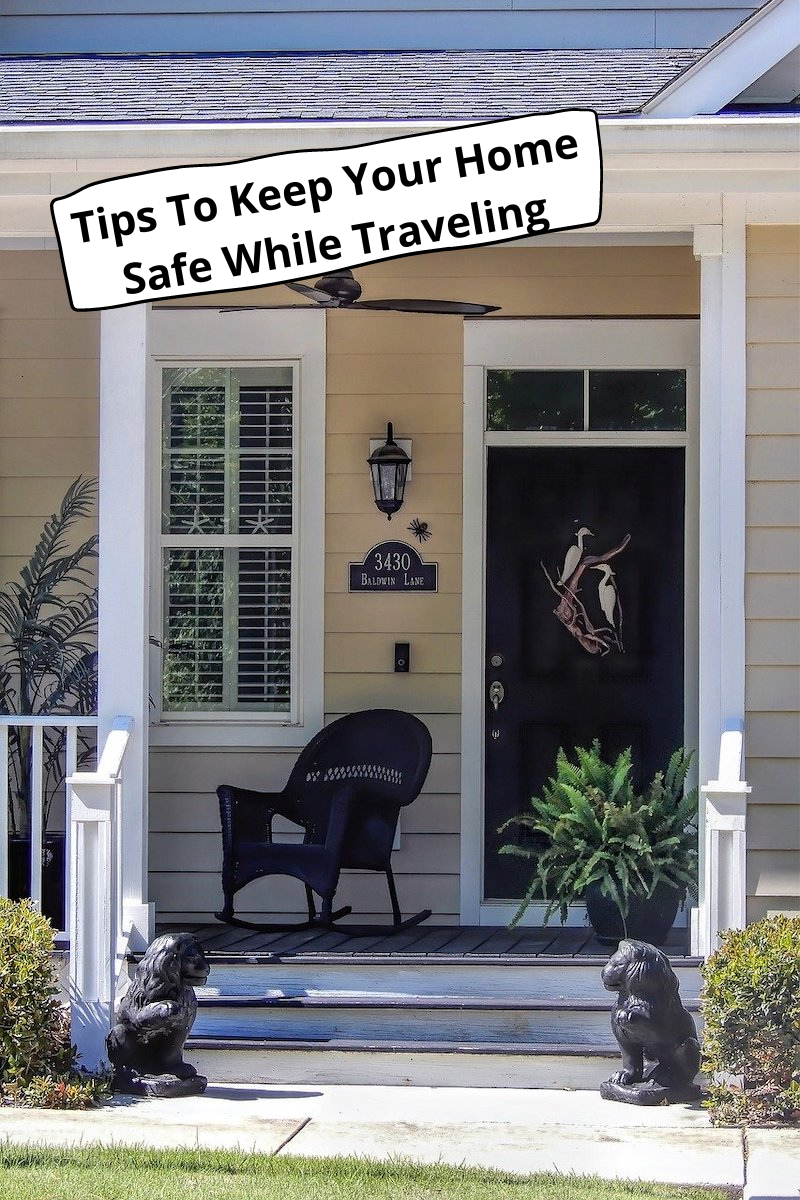 Tips To Keep Your Home Safe While Traveling